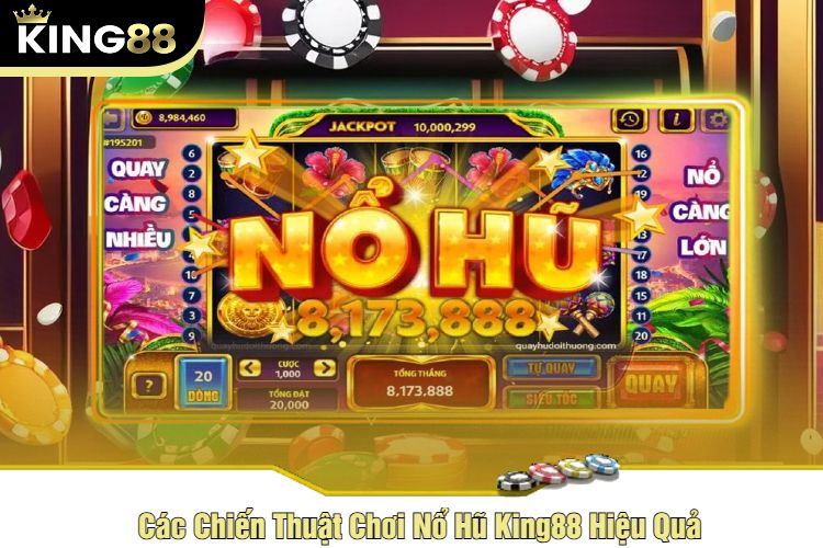 Các Chiến Thuật Chơi Nổ Hũ King88 Hiệu Quả