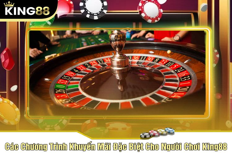 Các Chương Trình Khuyến Mãi Đặc Biệt Cho Người Chơi Roulette Tại King88