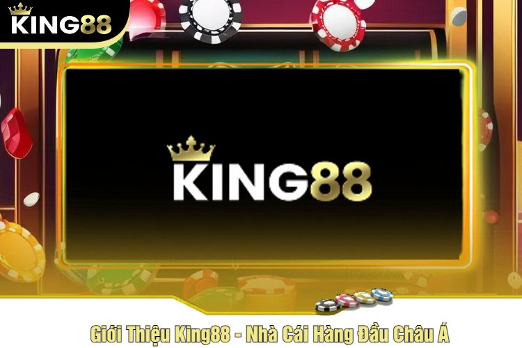 Giới Thiệu King88 - Nhà Cái Hàng Đầu Châu Á