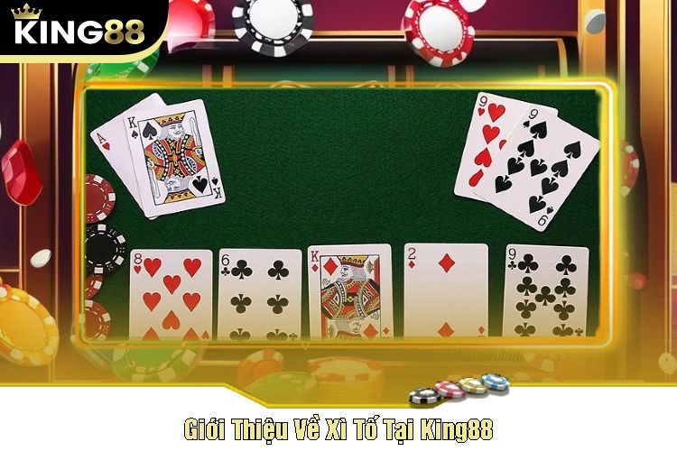 Giới Thiệu Về Xì Tố Tại King88