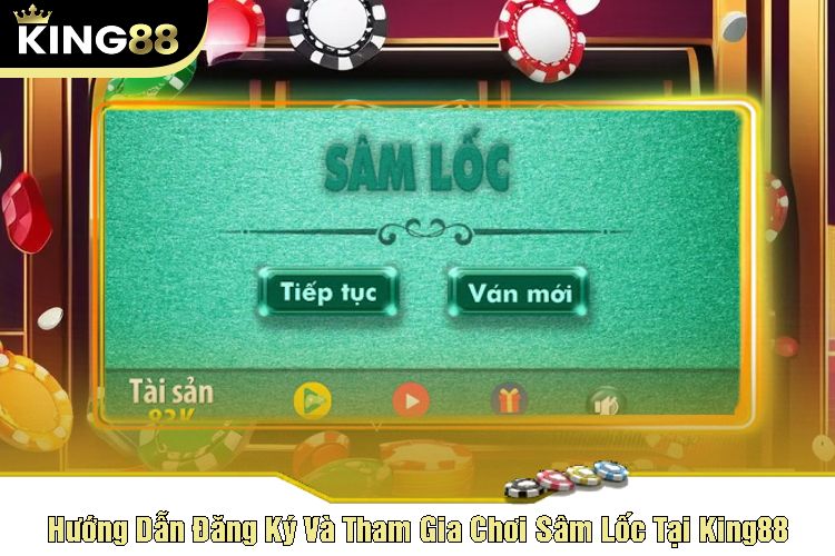 Hướng Dẫn Đăng Ký Và Tham Gia Chơi Sâm Lốc Tại King88