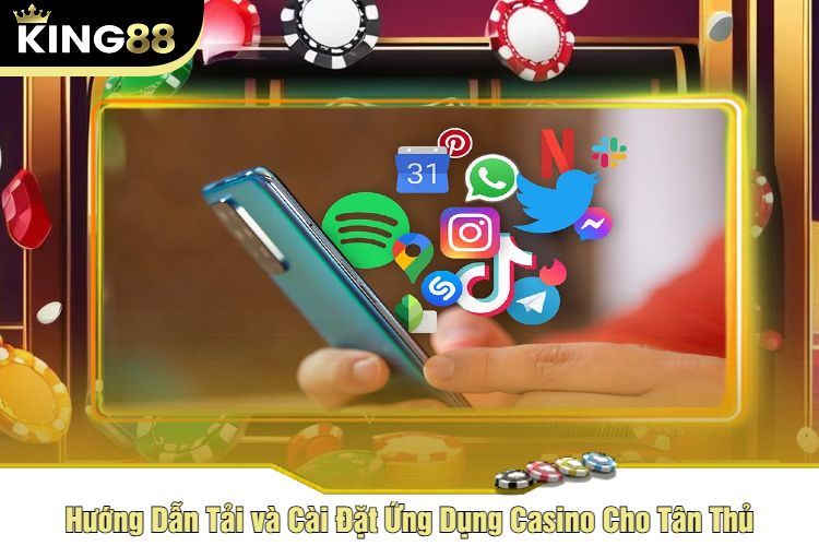 Hướng Dẫn Tải và Cài Đặt Ứng Dụng Casino Cho Tân Thủ