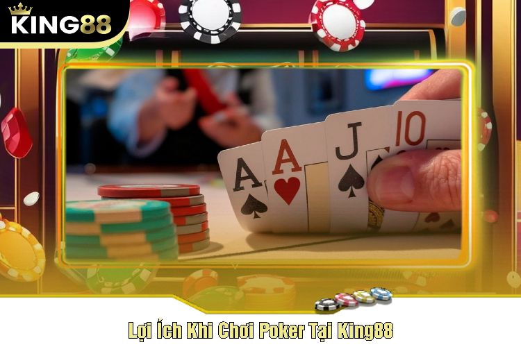 Lợi Ích Khi Chơi Poker Tại King88