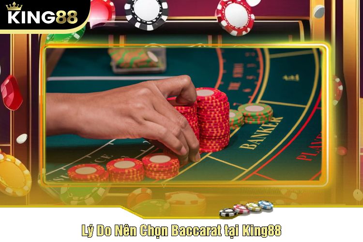 Lý Do Nên Chọn Baccarat tại King88