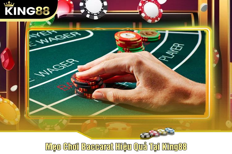 Mẹo Chơi Baccarat Hiệu Quả Tại King88