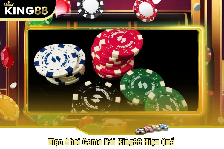 Mẹo Chơi Game Bài King88 Hiệu Quả