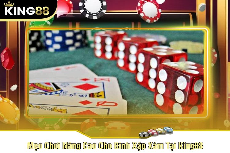 Mẹo Chơi Nâng Cao Cho Binh Xập Xám Tại King88