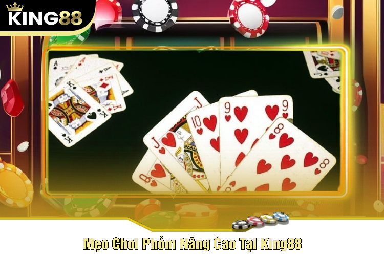 Mẹo Chơi Phỏm Nâng Cao Tại King88