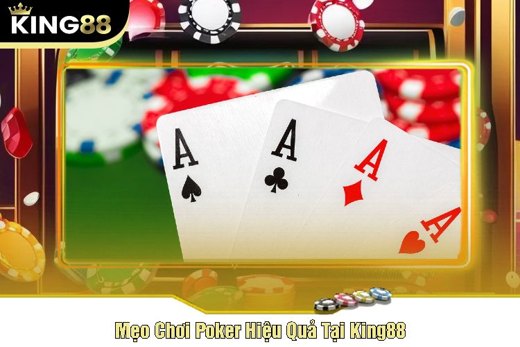 Mẹo Chơi Poker Hiệu Quả Tại King88