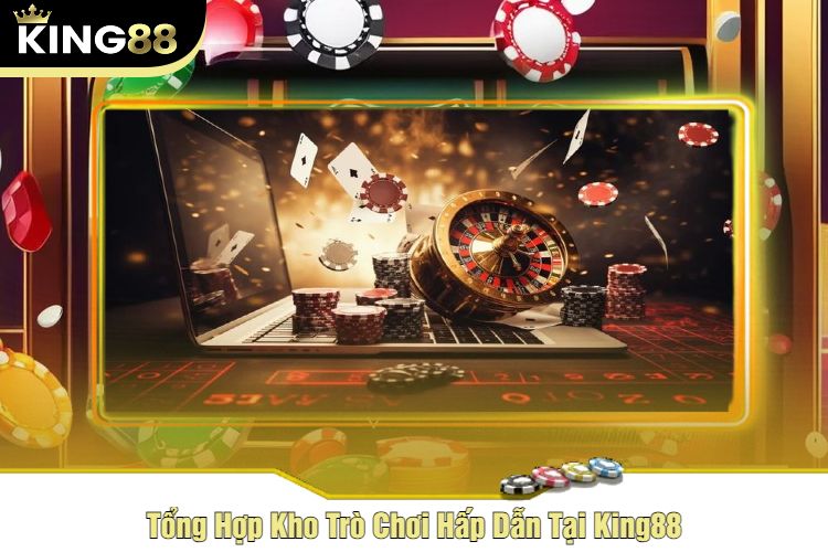 Tổng Hợp Kho Trò Chơi Hấp Dẫn Tại King88