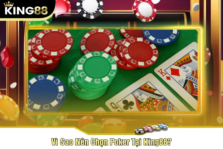 Vì Sao Nên Chọn Poker Tại King88